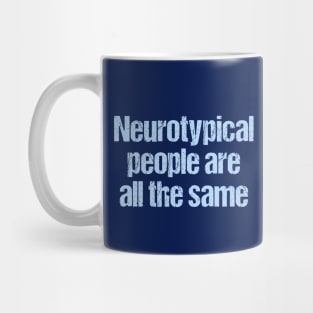 Neurotypical People Are All the Same - Funny Autism Mug